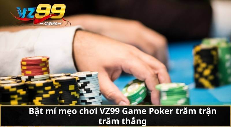 Game Poker Chơi Thế Nào? Chỉ Dẫn Chi Tiết Cho Tay Bài Chơi 7 Bật mí mẹo chơi VZ99 Game Poker trăm trận trăm thắng