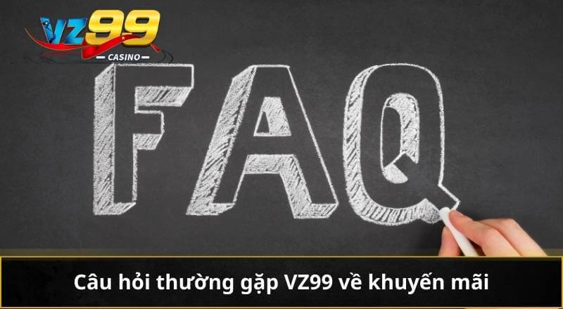 CÂU HỎI THƯỜNG GẶP 5 Câu hỏi thường gặp VZ99 về khuyến mãi
