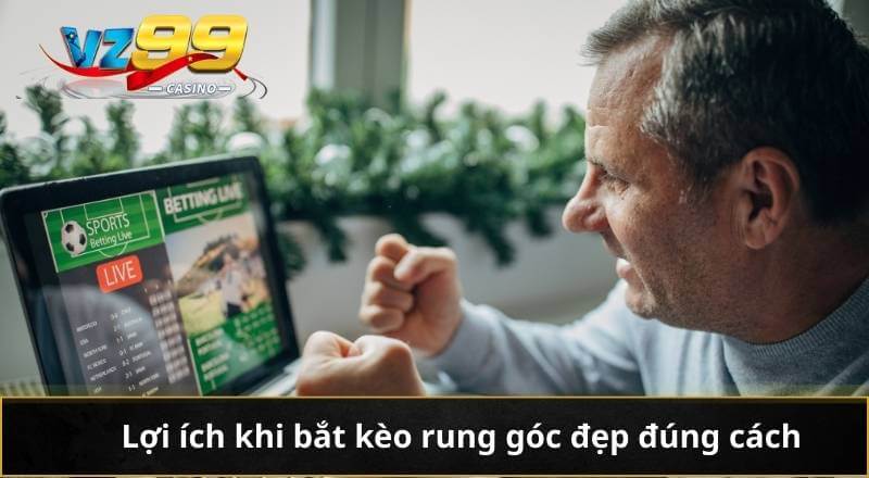 Kèo Rung Góc - Nhận Diện Xu Hướng Cá Cược Nhanh Và Chính Xác 3 Lợi ích khi bắt kèo rung góc đẹp đúng cách