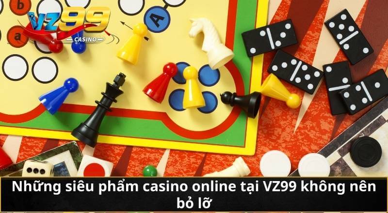 Thủ Thuật Chơi Casino – Chiến Lược Gia Tăng Cơ Hội Thắng Lớn 6 Những siêu phẩm casino online tại VZ99 không nên bỏ lỡ