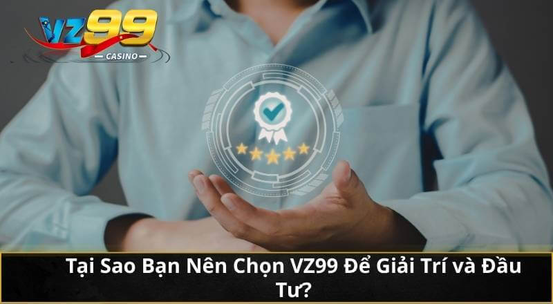 Nạp Tiền VZ99 - Hướng Dẫn Chuẩn Quy Trình Nhà Cái Mới Nhất 6 Tại Sao Bạn Nên Chọn VZ99 Để Giải Trí và Đầu Tư?