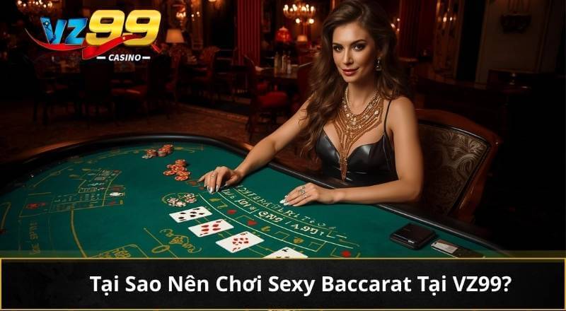 Sexy Baccarat: Game Bài Casino Trực Tuyến VZ99 Lôi Cuốn #1 2 Tại Sao Nên Chơi Sexy Baccarat Tại VZ99?