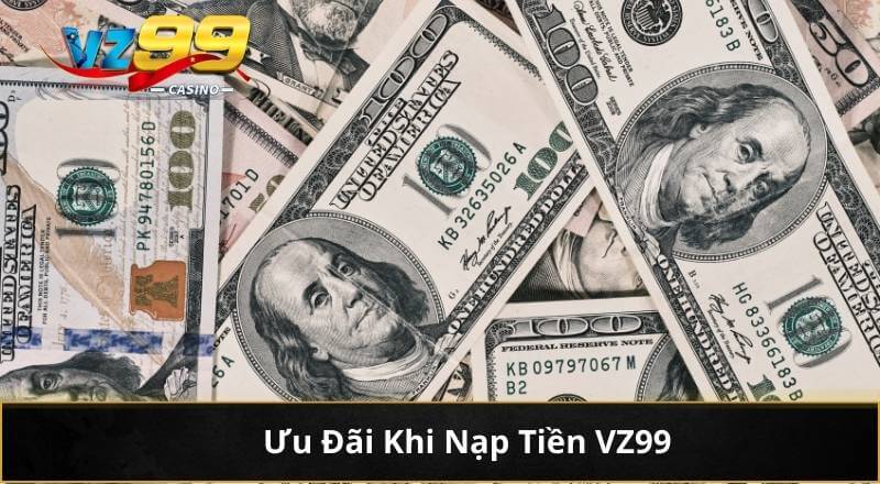 Nạp Tiền VZ99 - Hướng Dẫn Chuẩn Quy Trình Nhà Cái Mới Nhất 8 Ưu Đãi Khi Nạp Tiền VZ99